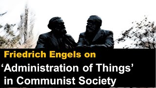 Friedrich Engels on Administration of Things in a Communist Society [upl. by Frederique460]