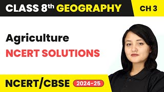 Agriculture  NCERT Solutions  Class 8 Social Science Geography Chapter 3  CBSE 202425 [upl. by Luke]