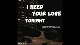 I NEED YOUR LOVE TONIGHT  THAI HOANG REMIX [upl. by Yrneh]