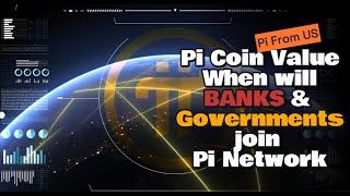 Pi Coin Value  When will Banks amp Governments join Pi Network [upl. by Nylidam]