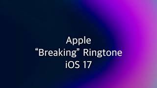 Apple “Breaking” Ringtone iOS 17 [upl. by Ile]