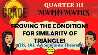 PROVING THE CONDITIONS FOR SIMILARITY OF TRIANGLES  GRADE 9 MATHEMATICS Q3 [upl. by Tibbs]