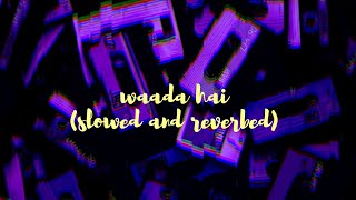 Waada Hai  Arjun kanungoShehnaaz Gill slowed and reverbed [upl. by Motteo741]