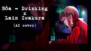 Lain sings  Bôa Drinking AI Cover [upl. by Goldwin799]