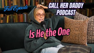 Is He the One  Call Her Daddy Podcast Full Episode [upl. by Bartel774]