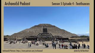 Teotihuacan  ArchaeoEd S5E4 Dr Ed Barnhart [upl. by Nirred184]