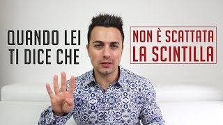 Quando lei ti dice che non è scattata la scintilla [upl. by Nosnibor]