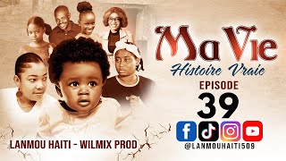 MA VIE PART 39 SAISON 1  HISTOIRE VRAIE WILMIX PROD amp LANMOU HAITI [upl. by Hilbert146]