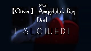 【Oliver】 Amygdalas Rag Doll  S L O W E D [upl. by Trudie]