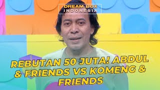 REBUTAN 50 JUTA Abdul amp Friends VS Komeng amp Friends  DREAM BOX INDONESIA 91023 P4 [upl. by Augustina]