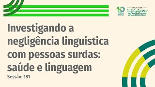 Investigando a negligência linguística com pessoas surdas saúde e linguagem Sessão 181 [upl. by Girhiny]