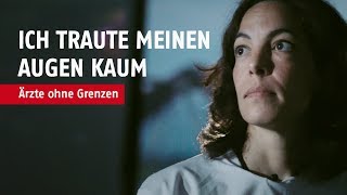 Ich traute meinen Augen kaum I Ärzte ohne Grenzen [upl. by Behnken]