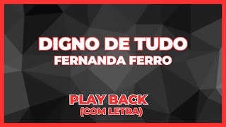 DIGNO DE TUDO  Fernanda Ferro  Playback com LETRA✔️ playback [upl. by Rodi]