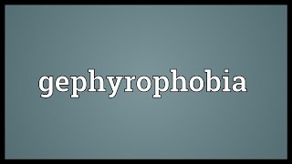 Gephyrophobia Meaning [upl. by Esma416]