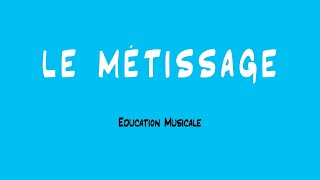 Le Métissage  EDUCATION MUSICALE [upl. by Lebar]