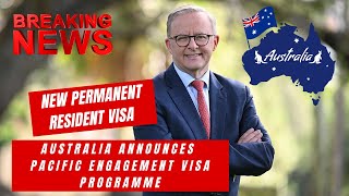 Australia Announced NEW PR VISA 2024  Pacific Engagement Visa  Latest Australia Immigration News [upl. by Ruyle]