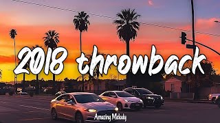 2018 throwback vibes nostalgia playlist  songs that bring you back to summer 2018 [upl. by Rilda]