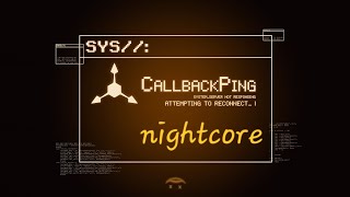 Callback Ping nightcore [upl. by Llerryt]