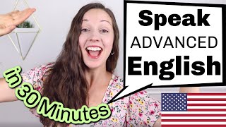 Speak ADVANCED English in 30 minutes American English Lesson [upl. by Leba]