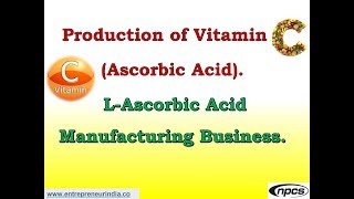 Production of Vitamin C Ascorbic Acid  LAscorbic Acid Manufacturing Business [upl. by Ominoreg]