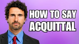 How To Pronounce Acquittal Correctly [upl. by Borchert405]