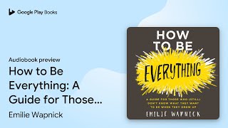 How to Be Everything A Guide for Those Who… by Emilie Wapnick · Audiobook preview [upl. by Nodle]