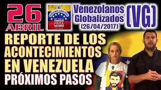 26  Abril  â€“ REPORTE de los acontecimientos en Venezuela â€“ PRÃ“XIMOS PASOS  VG [upl. by Ahseinar]