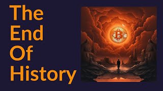 Bitcoin and The End of History [upl. by Laurie]