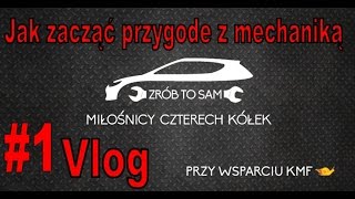 Jak zacząć przygodę z mechaniką pojazdową 1 Vlog [upl. by Easton]