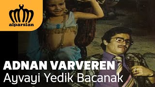 ADNAN VARVEREN  AYVAYI YEDİK BACANAK [upl. by Gianina]