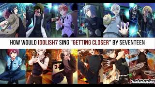 How Would IDOLISH7  TRIGGER  Revale sing Getting Closer SEVENTEEN [upl. by Eve]