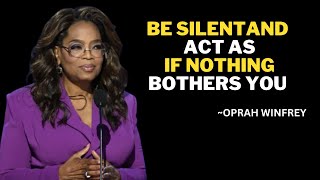 BE SILENT AND ACT AS IF NOTHING BOTHERS YOU  OPRAH WINFREY SPEECH [upl. by Eivol536]