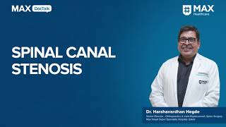 Spinal Canal Stenosis Causes Symptoms  Dr Harshvardhan Hegde  Max Smart Hospital Saket [upl. by Aleicarg215]