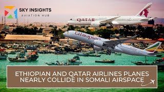 Ethiopian and Qatar Airlines Planes Nearly Collide in Somali Airspace [upl. by Noreh]