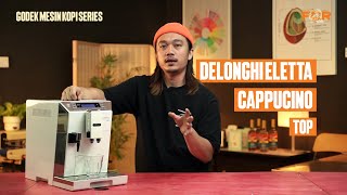 Delonghi Eletta Cappuccino Top Sangat Convince Untuk Buat Coffee Di Rumah  FCR Temu Janji Kopi [upl. by Ulund]