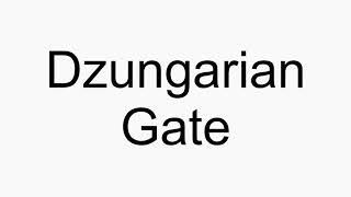 How to pronounce Dzungarian Gate [upl. by Zertnom]