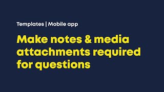 SafetyCulture formerly iAuditor  Make Notes amp Media Attachments Required for Questions on Mobile [upl. by Hilton]