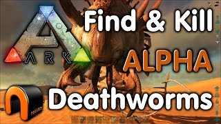 Ark HOW TO FIND amp KILL DEATHWORMS  ALPHA WORMS [upl. by Inavoig336]