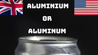 🔵 Aluminium or Aluminum  American or British British People Say Aluminium  British Pronunciation [upl. by Brigham]