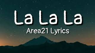 La La La  Area21 Lyrics [upl. by Adigun]