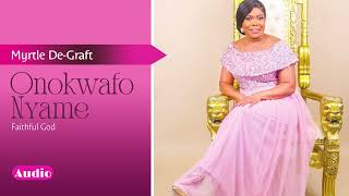 Myrtle DeGraft  Onokwafo Nyame Faithful God [upl. by Nagle872]