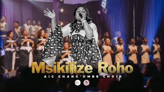 AIC Changombe Choir CVC  MSIKILIZE ROHO Official Live Video [upl. by Abdu82]