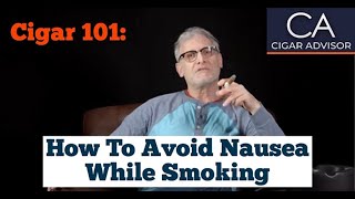 How to Avoid Nausea While Smoking a Cigar  Cigar 101 [upl. by Strohbehn104]