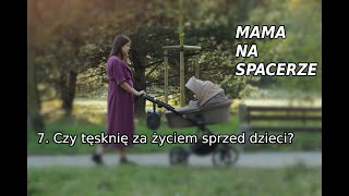 Czy tęsknię za życiem sprzed dzieci  odcinek 7  Mama na spacerze [upl. by Hahnke147]