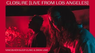 Vancouver Sleep Clinic amp Drew Love  Closure LIVE FROM LOS ANGELES [upl. by Wernsman]