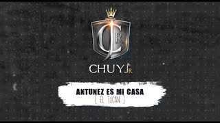 Chuy Jr  Antunez Es Mi Casa El Tucan Video Lyric [upl. by Winona700]