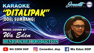 KARAOKE DITALIPAK  DOEL SUMBANG │ MUSIC COVER BY WA EDEN [upl. by Ynnor]