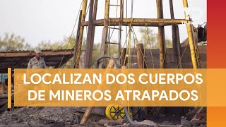 Encuentran dos cuerpos de mineros atrapados en El Pinabete en Sabinas Coahuila [upl. by Ntisuj]