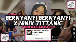 DJ BERNYANYI BERNYANYI X NINIX TITTANIC VIRAL TIKTOK 2024 [upl. by Lorita]