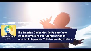 The Emotion Code How To Release Your Trapped Emotions With Dr Bradley Nelson [upl. by Aerdnak567]